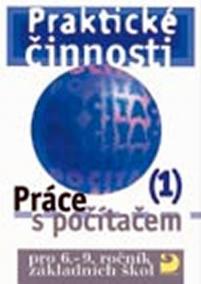 Práce s počítačem 1 pro 6. – 9. r. ZŠ - Praktické činnosti