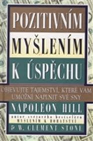 Pozitivním myšlením k úspěchu - Objevujte tajemství, které vám umožní naplnit své sny