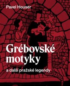 Grébovské motyky a další pražské legendy