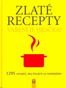 Zlaté recepty - Vaření je hračka! 1295 receptů