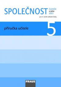 Člověk a jeho svět - Společnost 5 pro ZŠ - příručka učitele