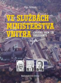 Ve službách Ministerstva vnitra - Chránil jsem tři prezidenty