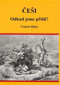 Češi Odkud jsme přišli? - Utajené dějiny