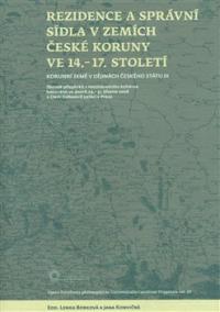 REZIDENCE A SPRÁVNÍ SÍDLA V ZEMÍCH ČESKÉ KORUNY VE 14.-17.S.