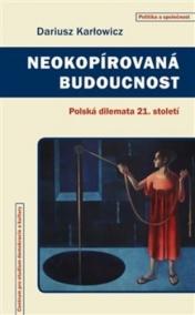 Neokopírovaná budoucnost - Polská dilemata 21. století