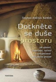 Dotkněte se duše prostoru - Jak obnovit, uspořádat, vyčistit a energizovat svůj obytný prostor