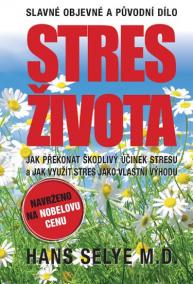 Stres života - Jak překonat škodlivý účinek stresu a jak využít stres