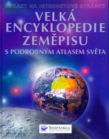 Velká encyklopedie zeměpisu - s podrobným atlasem světa