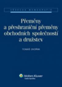 Přeměny a přeshraniční přeměny obchodních společností a družstev