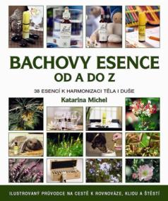 Bachovy esence od A do Z - 38 esencí k harmonizaci těla i duše