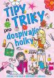 Tipy a triky pro dospívající holky - Zdraví, krása, oblékání, zábava