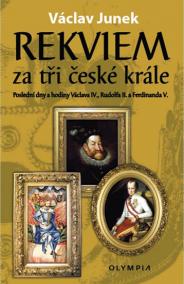 Rekviem za tři krále - Polední dny a hodiny Václava IV., Rudolfa II. a Ferdinanda V.