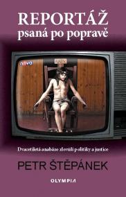 Reportáž psaná po popravě - Dvacetiletá anabáze zlovůlí politiky a justice