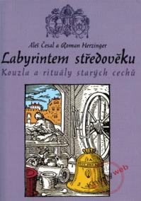 Labyrintem středověku - Kouzla a rituály starých cechů