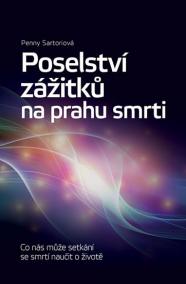 Poselství zážitků na prahu smrti - Co nás může setkání se smrtí naučit o životě