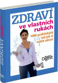 Zdraví ve vlastních rukách - 1000 praktických rad jak si vrátit zdraví