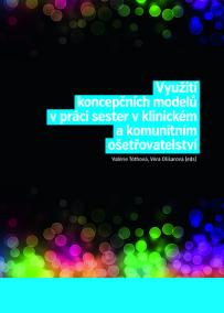 Využití koncepčních modelů v práci sester v klinickém a komunitním ošetřovatelství