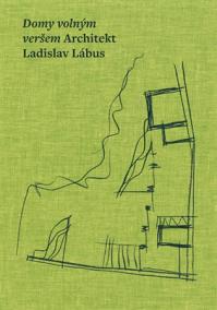 Domy volným veršem. Architekt Ladislav Lábus