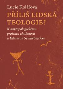 Příliš lidská teologie? - K antropologickému projektu zkušenosti u Edwarda Schillebeeckxe