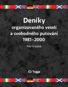 Deníky organizovaného veselí a svobodného putování 1981–2000