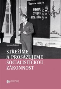 Střežíme a prosazujeme socialistickou zákonnost