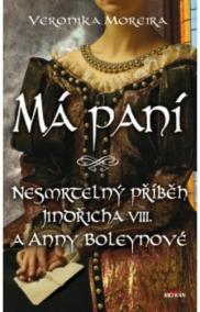 Má paní - Nesmrtelný příběh o Jindřichu VIII. a Anny Boleynové