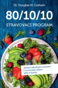 80-10-10 Stravovací program - Jedním lahodným soustem k rovnováze zdraví, váhy a života