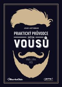 Praktický průvodce světem vousů - Výběr, střih, péče