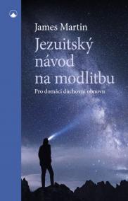 Jezuitský návod na modlitbu - Pro domácí duchovní obnovu