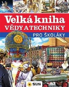 Velká kniha vědy a techniky pro školáky