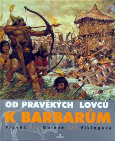 Od pravěkých lovců k barbarům - Pravěk,Galové,Vikingové