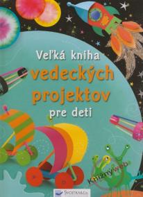 Veľká kniha vedeckých projektov pre deti