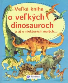 Velká kniha o velkých dinosaurech a také a některých malých...