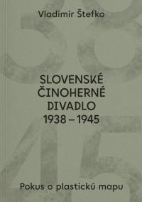 Slovenské činoherné divadlo 1938 - 1945