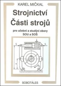 Strojnictví Části strojů - pro učební a studijní obory SOU a SOŠ 