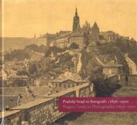 Pražský hrad ve fotografii 1856-1900 / Prague Castle in Photographs 1856-1900