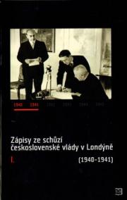 Zápisy ze schůzí československé vlády v Londýně I. (1940–1941)