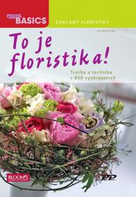 To je Floristika! - Tvorba a technika v 850 vyobrazeních