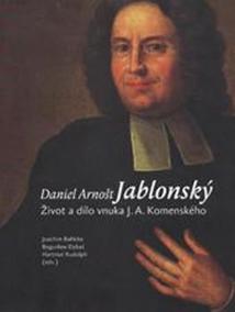 Daniel Arnošt Jablonský - Život a dílo vnuka J. A. Komenského