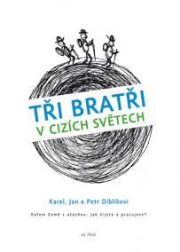 Tři bratři v cizích světech Kolem Země s otázkou: Jak žijete a pracujete?