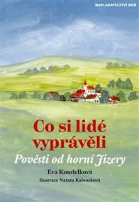 Co si lidé vyprávěli - Pověsti od Horní Jizery