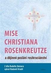 Mise Christiana Rosenkreutze a dějinné poslání rosikruciánství