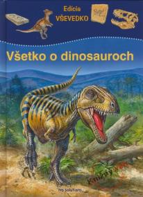 Všetko o dinosauroch - Edícia VŠEVEDKO