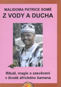 Z vody a ducha - Rituál, magie a zasvěcení v životě afrického šamana