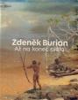 Zdeněk Burian - Až na konec světa