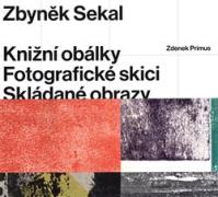 Zbyněk Sekal: Knižní obálky - Fotografické skici - Skládané obrazy