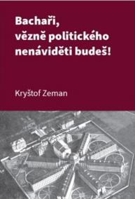 Bachaři, vězně politického nenáviděti budeš!