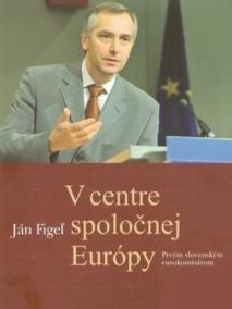 V centre spoločnej Európy. Prvým slovenským eurokomisárom