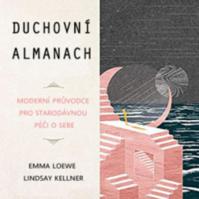 Duchovní almanach - Moderní průvodce pro starodávnou péči o sebe